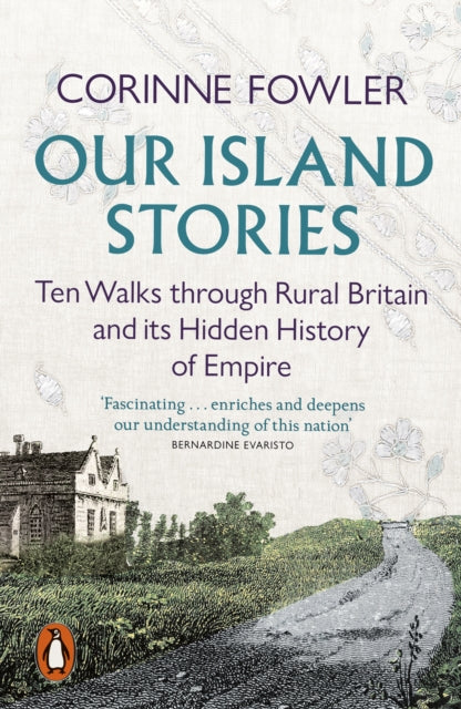 Our Island Stories : Ten Walks through Rural Britain and Its Hidden History of Empire by Corinne Fowler 9780141999838