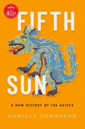 Fifth Sun : A New History of the Aztecs by Camilla Townsend 9780197577660