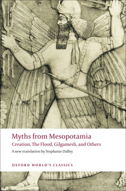 Myths from Mesopotamia : Creation, The Flood, Gilgamesh, and Others by Stephanie Dalley 9780199538362
