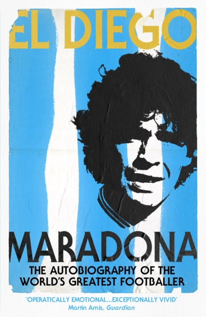 El Diego : THE AUTOBIOGRAPHY by Diego Armando Maradona 9780224071901