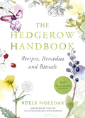 The Hedgerow Handbook : Recipes, Remedies and Rituals – THE NEW 10TH ANNIVERSARY EDITION by Adele Nozedar 9780224086714