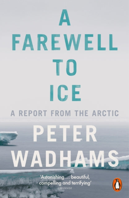 A Farewell to Ice : A Report from the Arctic by Peter Wadhams 9780241009437