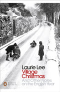 Village Christmas : And Other Notes on the English Year by Laurie Lee 9780241243671