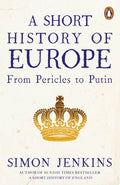A Short History of Europe : From Pericles to Putin by Simon Jenkins 9780241352526