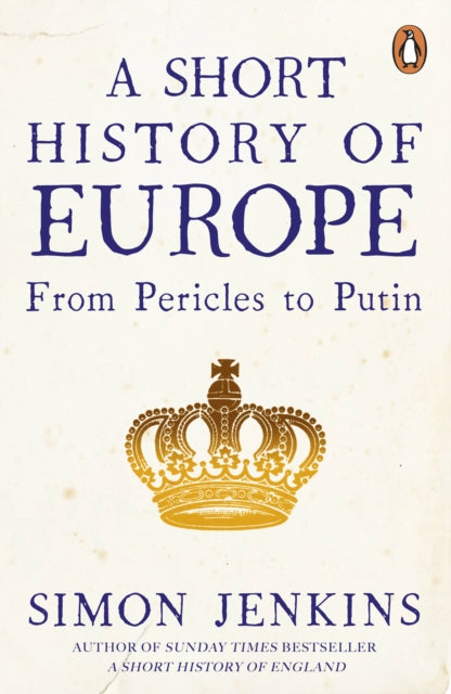 A Short History of Europe : From Pericles to Putin by Simon Jenkins 9780241352526
