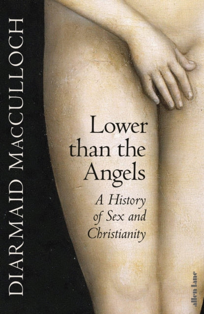Lower than the Angels : A History of Sex and Christianity by Diarmaid MacCulloch 9780241400937