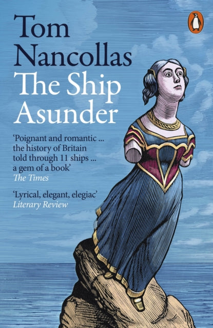 The Ship Asunder : A Maritime History of Britain in Eleven Vessels by Tom Nancollas 9780241434154