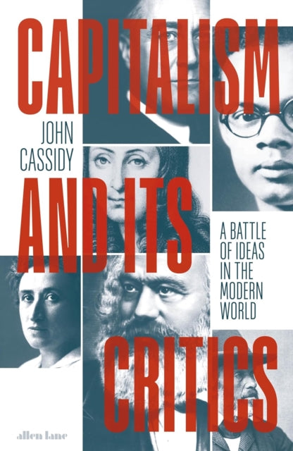 Capitalism and Its Critics : A Battle of Ideas in the Modern World by John Cassidy 9780241457009