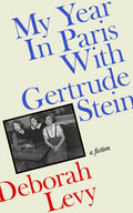 My Year in Paris with Gertrude Stein : A Fiction by Deborah Levy 9780241457801