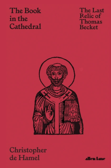 The Book in the Cathedral : The Last Relic of Thomas Becket by Christopher de Hamel 9780241469583
