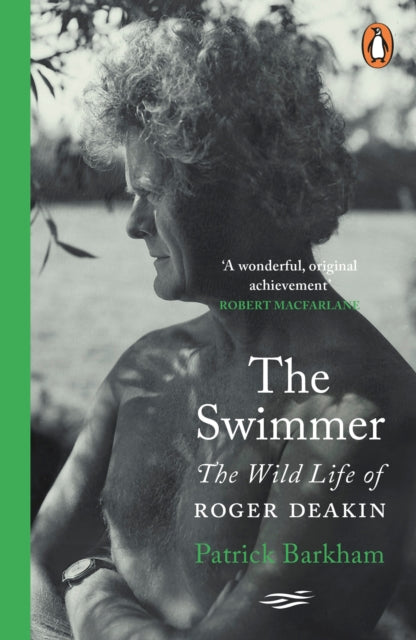 The Swimmer : The Wild Life of Roger Deakin by Patrick Barkham 9780241471487