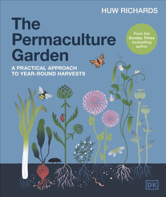 The Permaculture Garden : A Practical Approach to Year-round Harvests by Huw Richards 9780241481844