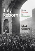 Italy Reborn : From Fascism to Democracy by Mark Gilbert 9780241483602
