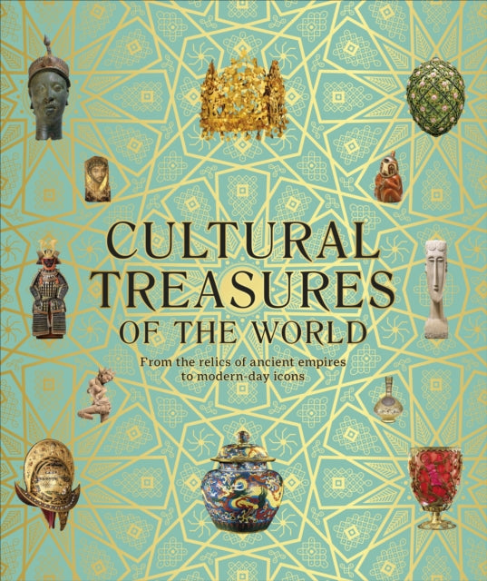 Cultural Treasures of the World : From the Relics of Ancient Empires to Modern-Day Icons by DK 9780241508923