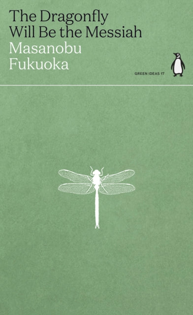 The Dragonfly Will Be the Messiah by Masanobu Fukuoka 9780241514443