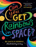 Can You Get Rainbows in Space? : A Colourful Compendium of Space and Science by Dr Sheila Kanani 9780241519738