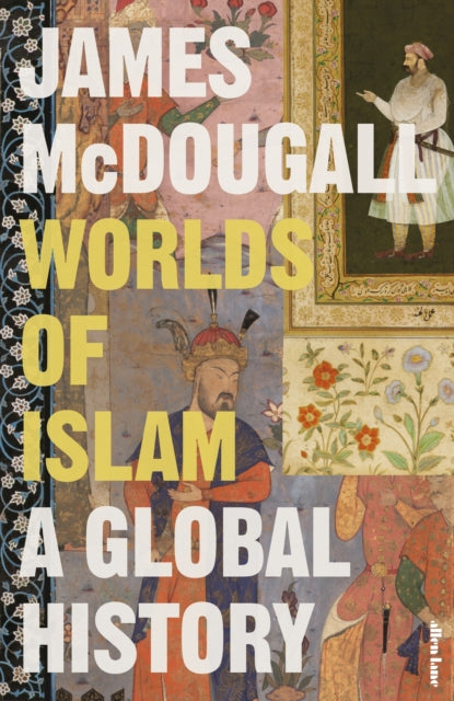 Worlds of Islam : A Global History by James McDougall 9780241528488