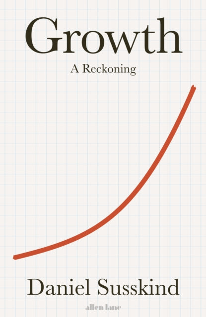 Growth : A Reckoning by Daniel Susskind 9780241542309