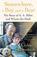 Somewhere, a Boy and a Bear : A Biography of A. A. Milne and Winnie-the-Pooh by Gyles Brandreth 9780241582558