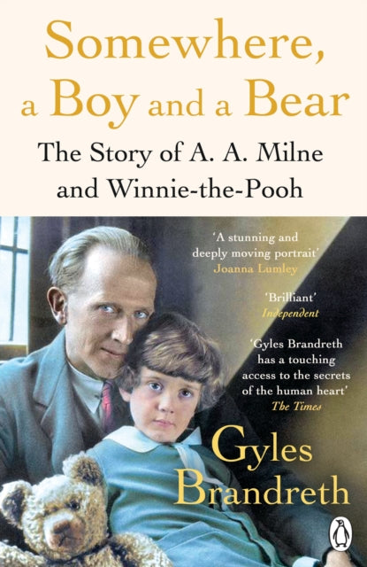 Somewhere, a Boy and a Bear : A Biography of A. A. Milne and Winnie-the-Pooh by Gyles Brandreth 9780241582558