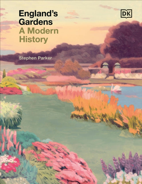 England's Gardens : A Modern History by Stephen Parker 9780241611579