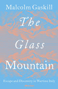 The Glass Mountain : Escape and Discovery in Wartime Italy by Malcolm Gaskill 9780241622599