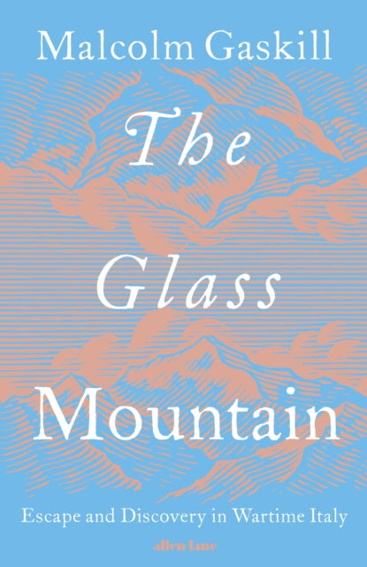 The Glass Mountain : Escape and Discovery in Wartime Italy by Malcolm Gaskill 9780241622599