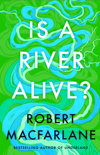 Is A River Alive? by Robert Macfarlane 9780241624814