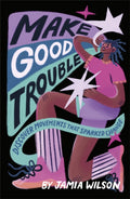 Make Good Trouble : Discover Movements That Sparked Change by Jamia Wilson 9780241630716