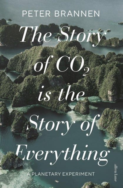 The Story of CO2 Is the Story of Everything by Peter Brannen 9780241631164