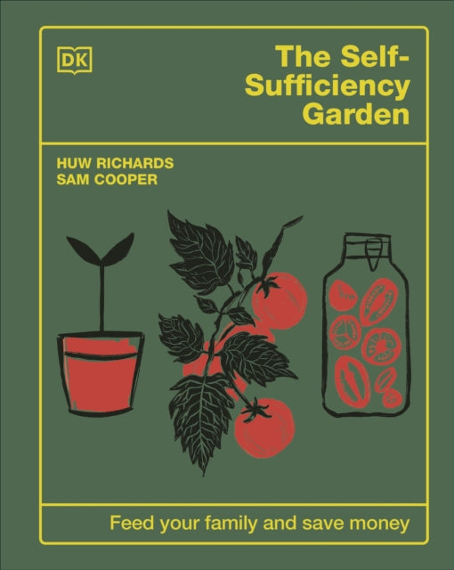 The Self-Sufficiency Garden : Feed Your Family and Save Money: THE #1 SUNDAY TIMES BESTSELLER by Huw Richards 9780241641439