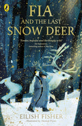 Fia and the Last Snow Deer by Eilish Fisher 9780241651957