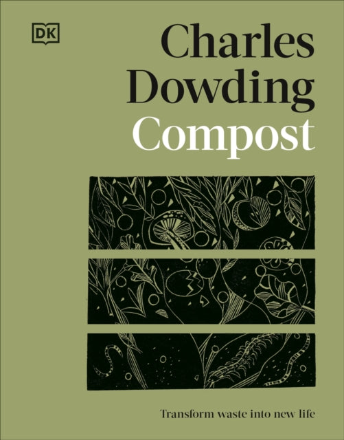 Compost : Transform Waste into New Life by Charles Dowding 9780241661543