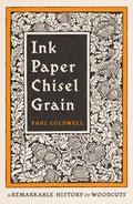 Ink Paper Chisel Grain : A Remarkable History of Woodcuts by Paul Coldwell 9780241682203