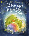 Sleep Tight, Disgusting Blob by Huw Aaron 9780241684450