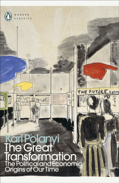 The Great Transformation : The Political and Economic Origins of Our Time by Karl Polanyi 9780241685556