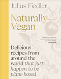 Naturally Vegan : Delicious Recipes from Around the World That Just Happen to Be Plant-based by Julius Fiedler 9780241698686