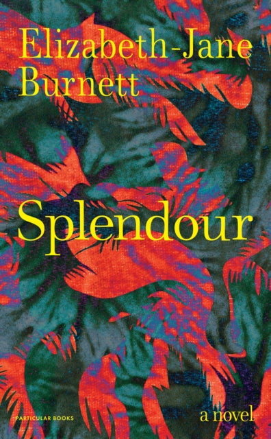 Splendour : A Novel by Elizabeth-Jane Burnett 9780241702000