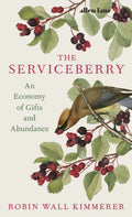 The Serviceberry : An Economy of Gifts and Abundance by Robin Wall Kimmerer 9780241721308