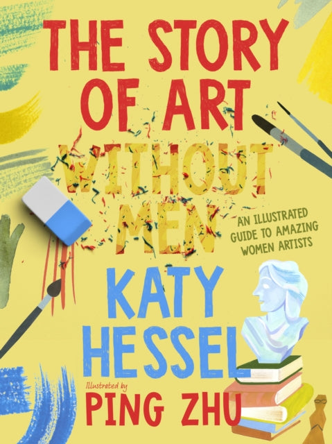 The Story of Art without Men : An illustrated guide to amazing women artists by Katy Hessel 9780241738191