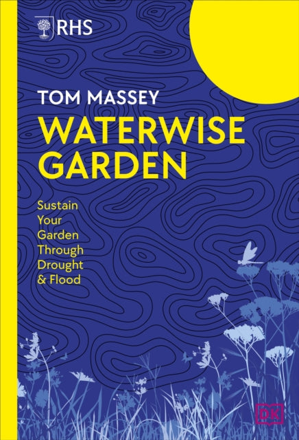 RHS Waterwise Garden : Sustain Your Garden Through Drought and Flood by Tom M.D. Massey 9780241740224