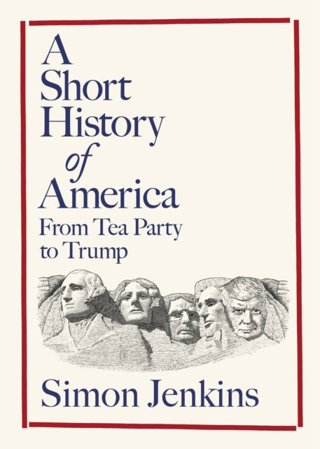 A Short History of America : From Tea Party to Trump by Simon Jenkins 9780241747599