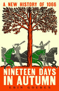 Nineteen Days in Autumn : A New History of 1066 by Erin Goeres 9780241754887