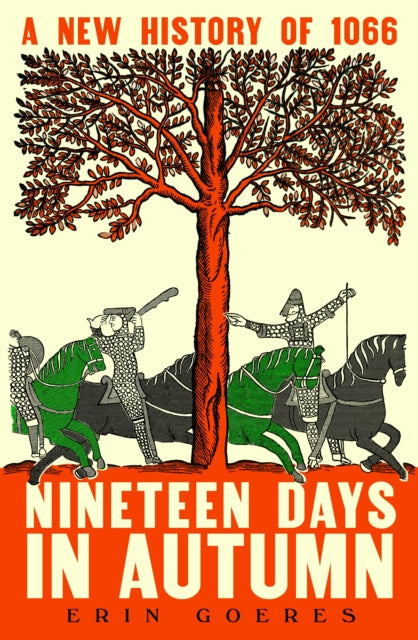 Nineteen Days in Autumn : A New History of 1066 by Erin Goeres 9780241754887