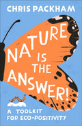 Nature is the Answer : A Toolkit for Eco-Positivity by Chris Packham 9780241768907