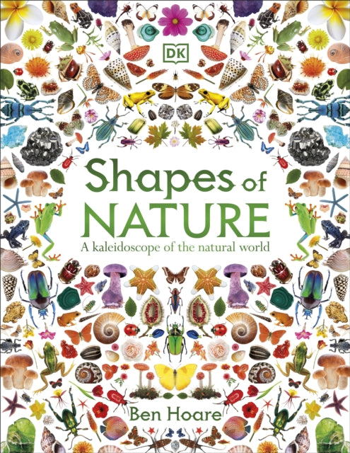 Shapes of Nature : A Kaleidoscope of the Natural World by Ben Hoare 9780241772256