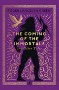 The Coming of the Immortals and Other Tales by Roger Lancelyn Green 9780241783177