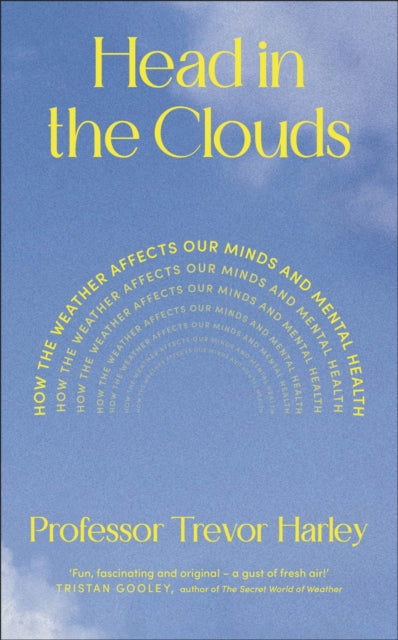 Head in the Clouds : How the Weather Affects Our Minds and Mental Health by Professor Trevor Harley 9780241788370