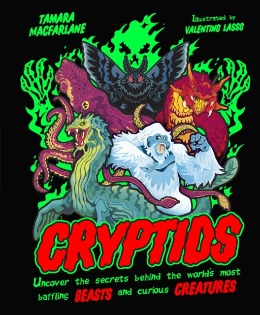 Cryptids : Uncover the Secrets Behind the World's Most Baffling Beasts and Curious Creatures by Tamara Macfarlane 9780241801550