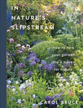 In Nature's Slipstream : How to Turn Your Garden into a Haven for Nature by Carol Bruce 9780241806715